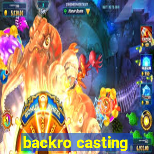 backro casting